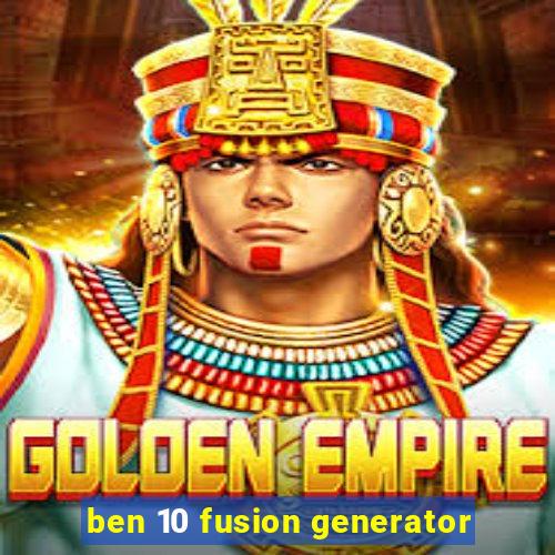 ben 10 fusion generator